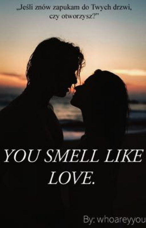 You smell like love.